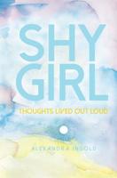 Shy Girl: thoughts lived out loud 1547095504 Book Cover