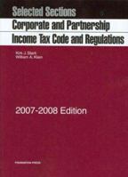 Selected Sections: Corporate and Partnership Income Tax Code and Regulations, 2007-2008 ed. 1599412969 Book Cover