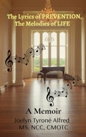 The Lyrics of PREVENTION, The Melodies of LIFE: A Memoir 0980122864 Book Cover