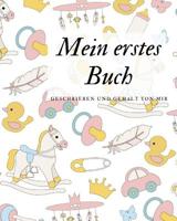 Mein erstes Buch geschrieben und gemalt von mir: das Schreibbuch f�r Kinder mit Platz f�r die eigene Zeichnung dazu 1099045177 Book Cover