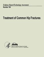 Treatment of Common Hip Fractures: Evidence Report/Technology Assessment Number 184 1484162358 Book Cover