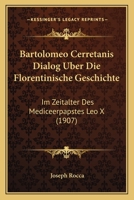 Bartolomeo Cerretanis Dialog Uber Die Florentinische Geschichte: Im Zeitalter Des Mediceerpapstes Leo X (1907) 1160313601 Book Cover