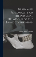Brain and Personality or the Physical Relations of the Brind to the Mind 1017081336 Book Cover