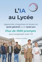 L'IA au Lycée: Apprendre, s’organiser et réussir en lycée général ou en lycée pro : plus de 1000 prompts pour progresser avec l'IA (L’IA pour tous : ... comprendre et utiliser l'IA) (French Edition) B0G6JZWX4J Book Cover