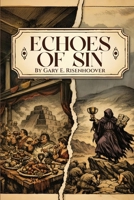 Echoes of Sin: Exploring Biblical Times, Human Choices, and Lasting Consequences B0GVT28DFL Book Cover