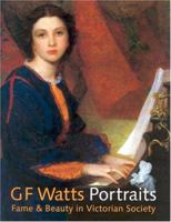G.F. Watts: Portraits Fame and Beauty in Victorian Society 185514347X Book Cover