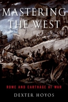Mastering the West: Rome and Carthage at War 0190663456 Book Cover