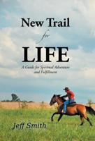 New Trail for Life: A Guide for Spiritual Adventure and Fulfillment 1490817425 Book Cover