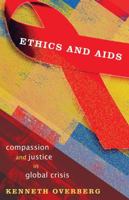 Ethics and AIDS: Compassion and Justice in Global Crisis 0742550133 Book Cover