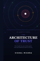 THE ARCHITECTURE OF TRUST: A Novel of Agentic AI, Accountability, and the Engineering of Trust (The Conversational Intelligence Series) B0HFRV7BVD Book Cover