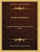 Northern Boundary: Between New Brunswick And Canada 1167035941 Book Cover