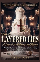 Layered Lies : A Sugar & Sin Culinary Cozy Mystery: A Baker-Turned-Sleuth Uncovers Killer Tiers, Fondant Fraud, and Family Secrets B0H23SNNBZ Book Cover