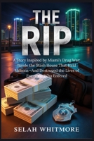 THE RIP: A Story Inspired by Miami's Drug War: Inside the Stash House That Held Millions—And Destroyed the Lives of Everyone Who Entered B0GHMDZMGY Book Cover