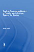 Decline, Renewal and the City in Popular Music Culture: Beyond the Beatles (Ashgate Popular and Folk Music Series) 0754632431 Book Cover