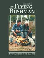 The Flying Bushman: A Taste and Look of the Real Bush 1514495899 Book Cover