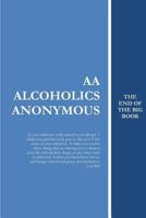 AA Alcoholics Anonymous: The End of the Big Book 1484150546 Book Cover