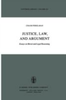 Justice, Law and Argument: Essays on Moral and Legal Reasoning (Synthese Library) 9027710902 Book Cover