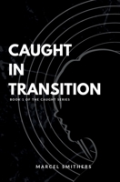 CAUGHT IN TRANSITION: Book 1 of the Caught Series B0FB9MP798 Book Cover