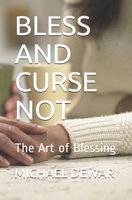 Bless and Curse Not: The Art of Blessing 1549864718 Book Cover