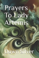 Prayers To Lady Artemis (Prayers To The Greek Pantheon) B0FPR2QV44 Book Cover