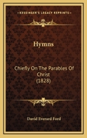 Hymns: Chiefly On The Parables Of Christ 1165528789 Book Cover