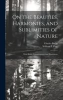 On the Beauties, Harmonies, and Sublimities of Nature: With Notes, Commentaries, and Illustrations 1020085304 Book Cover