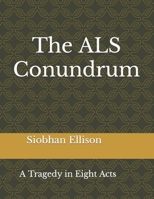 The ALS Conundrum: A Tragedy in Eight Acts B0BW3G13LJ Book Cover