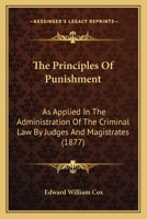 The Principles Of Punishment: As Applied In The Administration Of The Criminal Law By Judges And Magistrates 124014508X Book Cover