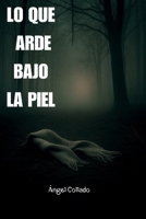 LO QUE ARDE BAJO LA PIEL (Spanish Edition) B0G1SXDL8Y Book Cover