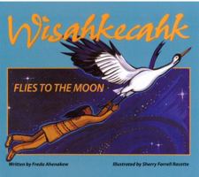 Wisahkecahk; Flies to the Moon (In English and Cree) 0921827571 Book Cover