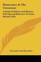 Democracy at the Crossways - A Study in Politics and History, with Special Reference to Great Britain 1358215146 Book Cover