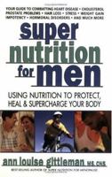 Super Nutrition for Men: Using Nutrition to Protect, Heal, and Supercharge Your Body 0895299542 Book Cover