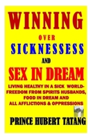 Winning Over Sinesses & Sex in Dream: Living Healthy in a Sick World: Enjoying Sound Health - Victory Over Sex & Food in Dream 1492816647 Book Cover