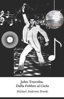 John Travolta: Dalla Febbre al Cielo: Un viaggio attraverso cinquant'anni di cinema, danza e passione per il volo di un'icona senza tempo (Italian Edition) B0DWTHMN26 Book Cover