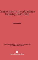 Competition in the Aluminum Industry 1945-1958 0674423860 Book Cover