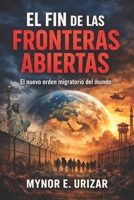 EL FIN DE LAS FRONTERAS ABIERTAS: El nuevo orden migratorio del mundo (Spanish Edition) B0GSVMQX2H Book Cover