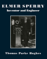 Elmer Sperry: Inventor and Engineer (Johns Hopkins Studies in the History of Technology) 0801811333 Book Cover