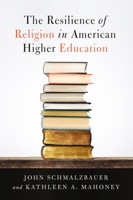 The Resilience of Religion in American Higher Education 1481308718 Book Cover