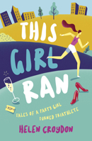 This Girl Ran: Tales of a Party Girl Turned Triathlete 1786852179 Book Cover