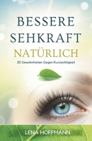 Bessere Sehkraft Natürlich: 20 Gewohnheiten Gegen Kurzsichtigkeit (German Edition) B0GGHZLKK1 Book Cover