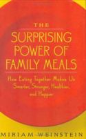 The Surprising Power of Family Meals: How Eating Together Makes Us Smarter, Stronger, Healthier and Happier 1586421131 Book Cover