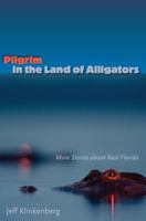 Pilgrim in the Land of Alligators: More Stories about Real Florida (Florida History and Culture) 0813032083 Book Cover