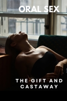 ORAL SEX: THE GIFT AND THE CASTAWAY: FELLATIO B0BCCV8GWT Book Cover