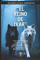 "El Reino de Ikar": Una Histora de Coraje, Hero�smo y Amistad m�s all� de nuestros propios Ideales. B08424MPV3 Book Cover