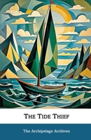 The Tide Thieve: The Archipelago Archives B0DQDTNBDJ Book Cover