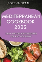 Mediterranean Cookbook 2022: Easy and Delicious Recipes for Any Occasion 1804508624 Book Cover