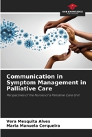 Communication in Symptom Management in Palliative Care: Perspectives of the Nurses of a Palliative Care Unit 6206331547 Book Cover
