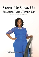 Stand Up, Speak Up, Because Your Time's Up: Restoring Hope in the Time of Adversity 1098010981 Book Cover
