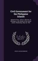 Civil Government for the Philippine Islands: Speech of Hon. Julius C. Burrows, of Michigan, in the Senate of the United States, Wednesday, May 28, 1902 1359345906 Book Cover