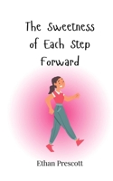 The Sweetness of Each Step Forward 3690818311 Book Cover